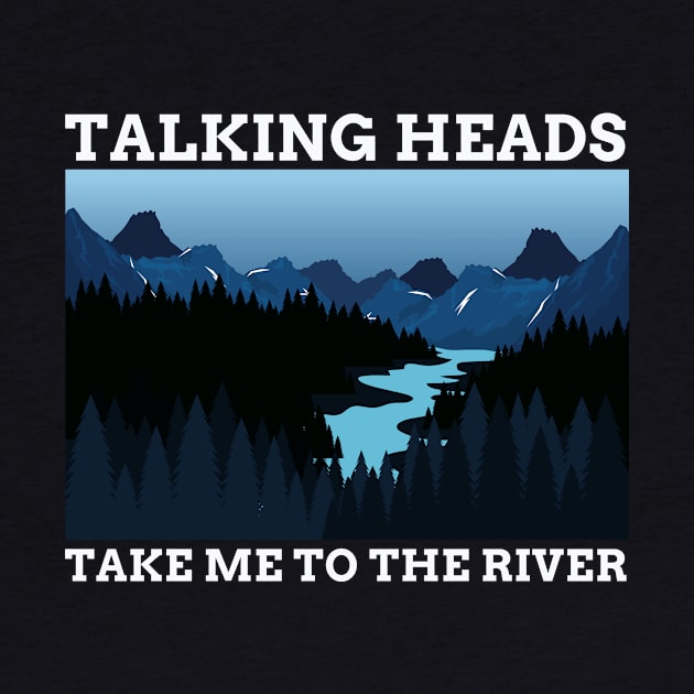 TALKING HEADS - TAKE ME TO THE RIVER by SERENDIPITEE